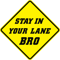 Stay In Your Lane Bro Warning Sign AR-900